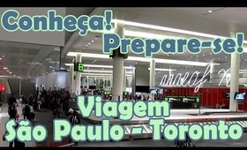 Viagem São Paulo - Toronto (Canada). Viaje comigo e saiba como se preparar!