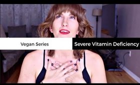 I Feel Better! // Severe Vitamin Deficiency // Vegan Series