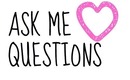 ♡ASK ME QUESTIONS♡