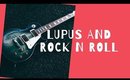 I'm a Lupus Rock N Roll Girl