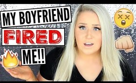 MY BOYFRIEND FIRED ME!! | STORYTIME