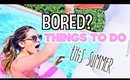 Fun Things to do This Summer When Bored!