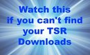 Watch This If You Can't Find Your TSR Downloads