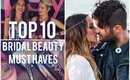 TOP 10 BRIDAL BEAUTY MUST HAVES