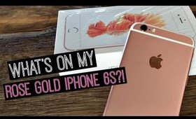 What's On My Rose Gold iPhone 6s?!