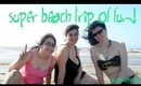 Super Beach Trip of Fun!