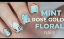 Mint and Rose Gold Floral Nails | NailsByErin