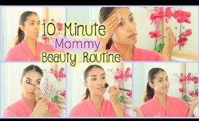 My 10 Minute Mommy Beauty Routine!