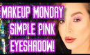 Simple Pink Eyeshadow - Make Up Mondays