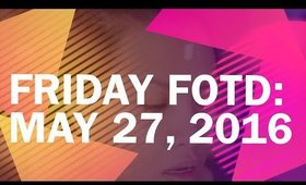Friday FOTD: May 27, 2016