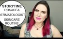 Storytime: Dermatologist, Rosacea, New Diagnosis, plus my Daytime & Nighttime Skincare Routine