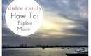 How to Explore Miami | Dulce Candy