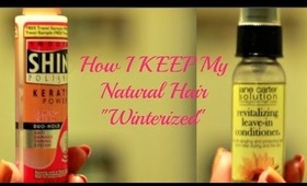 Natural Hair: Part 2- How I KEEP My Hair Winterized