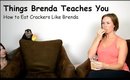 Things Brenda Teaches You: How to Eat Crackers Like Brenda