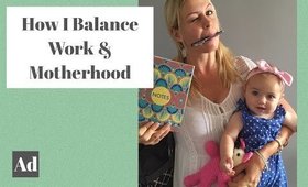 How I Balance Work & Motherhood