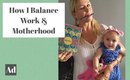 How I Balance Work & Motherhood