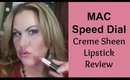Mac Cosmetics Speed Dial Lipstick Creme Sheen Review