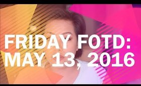 Friday FOTD: May 13, 2016