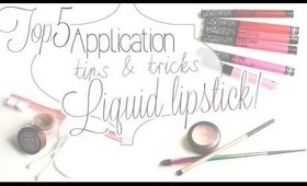 Application Tips: Top 5 Tips & Tricks for Liquid Lipstick!