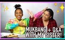 MUKBANG + Q&A WITH MY SISTER!