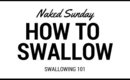 Swallowing 101 - Naked Sunday