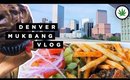 When in Denver... Mukbang Vlog