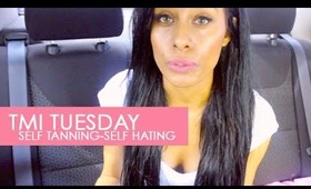 GIRL2GIRL: TMI TUESDAY (2) i self tan and i'm a self hater!