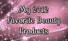 My 2012 Beauty Favorites