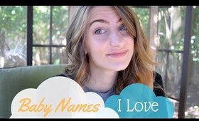 Baby Names I Love!!!