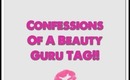 Confessions Of A Beauty Guru TAG!