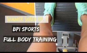 First Try w/ BPI Sports Supplements, Total Body Work |Summer Shredding Ep. 1