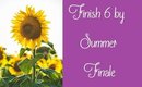Finish 6 by Summer | Finale