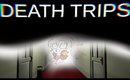 WHAT!?- 【Death Trips】