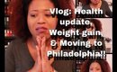 Health update, More Weight Gain, Moving to Philadelphia