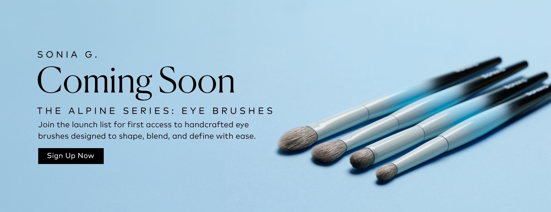 The Alpine Series Eye Brushes are almost here. Join the launch list now for first access to Sonia G.’s newest, inspired by the Alps and handcrafted in Japan.