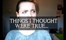 Things I thought were true... 2
