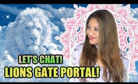 LION'S GATE PORTAL READING AND Q & A ♥ LETS CHAT!