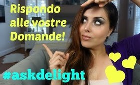 RISPONDO ALLE VOSTRE DOMANDE! #askdelight n.21