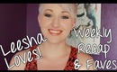 Leesha Loves! Weekly Recap & Faves :)