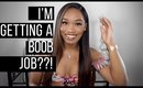 I'M GETTING MY BOOBS DONE!!!