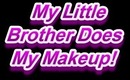 My Little Brother Does My Makeup