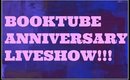 BOOKTUBE ANNIVERSARY LIVESHOW!!!