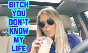 VLOG: Bitch You Don't Know My Life