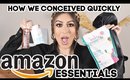 AMAZON FIRST TRIMESTER ESSENTIALS & HOW I GOT PREGNANT QUICKLY