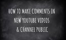 How To Make Comments In YouTube Videos & Channel Public (Dec 2014) ~ Requested