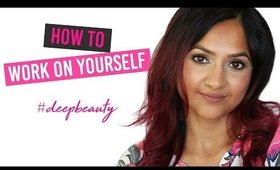 How to Work on Yourself | Deep Beauty