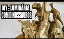 DIY - LUMINÁRIA COM DINOSSAUROS DE PLÁSTICO