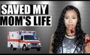 STORYTIME | I SAVED MY MOM'S LIFE!