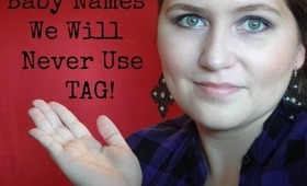 BABY NAMES WE WILL NEVER USE TAG!