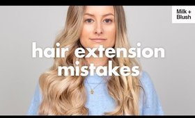 Hair Extension MISTAKES You Need To AVOID   |   Milk + Blush
